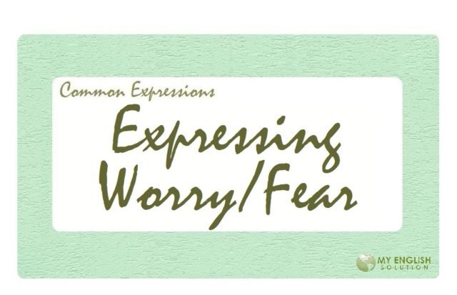 Useful Expressions-Expressing Worry-Fear