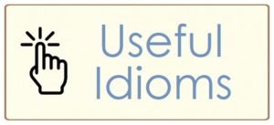 ENGLISH GRAMMAR_Useful Idioms